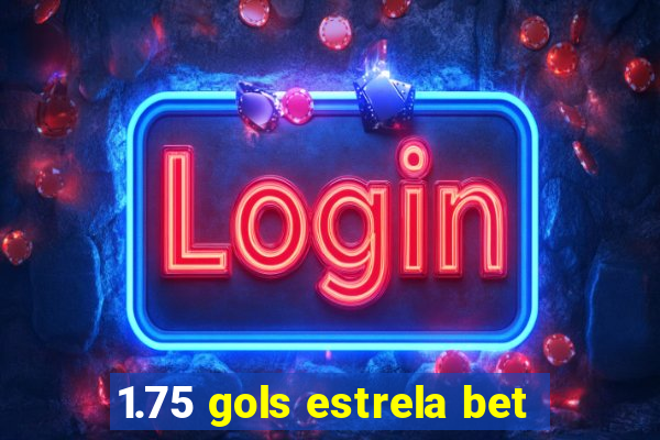 1.75 gols estrela bet